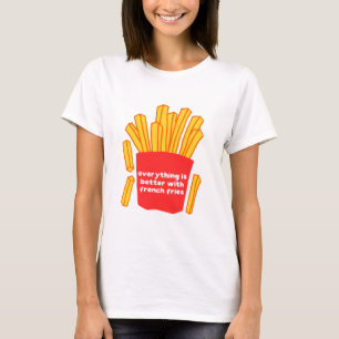Tout est mieux avec t-shirt frites