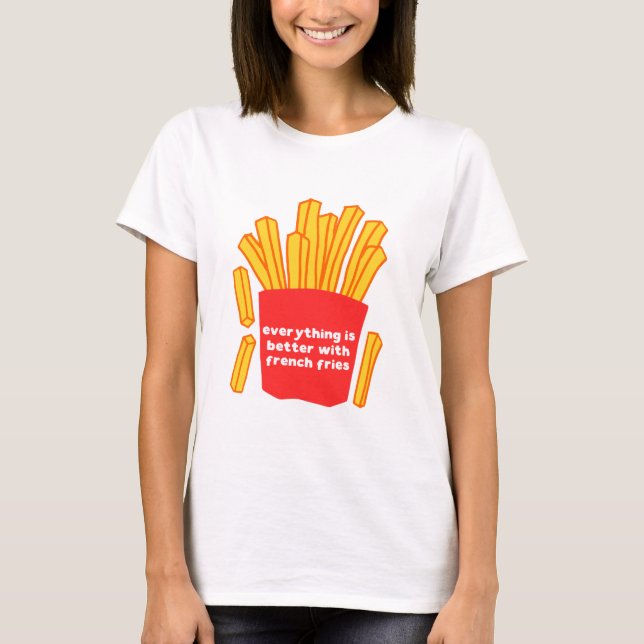Tout est mieux avec t-shirt frites (Devant)