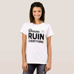 Tout est ruiné par le T-shirt de raisins secs