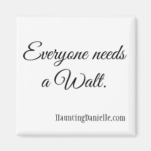 Tout le monde a besoin d'un Walt. Magnet