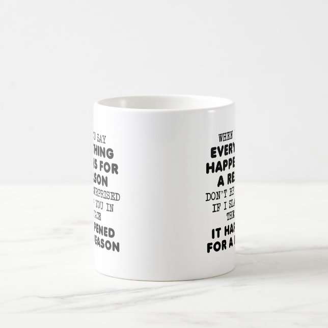 Tout pour une raison Mug drôle (Centre)