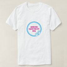 Travailler Dur Pour Mon Chien T-Shirt Drôle Pour L