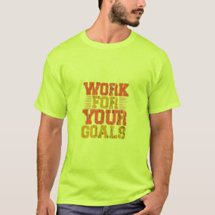 Travaillez pour vos objectifs T-shirts pour hommes