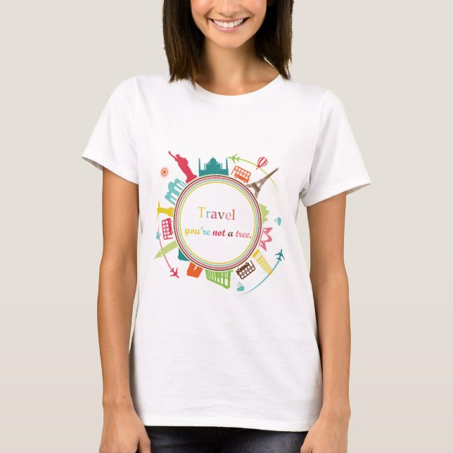 "Travel, you're not a tree" T-Shirt (Devant)
