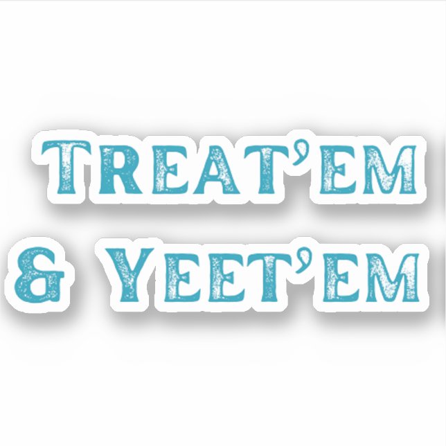 Treat'em et Yeet'em Sticker (Devant)