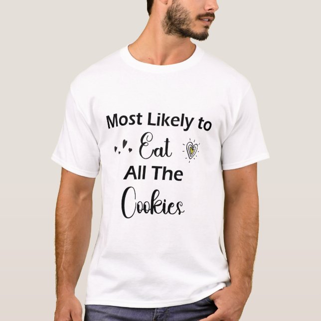 Très Probable De Manger Tous Les Cookies T-Shirt (Devant)