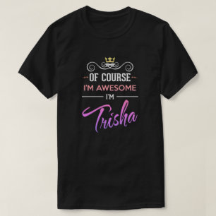 Trisha Bien sûr Je suis génial Nom T-shirt