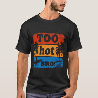 Trop chaud Bro Funny T-shirt été