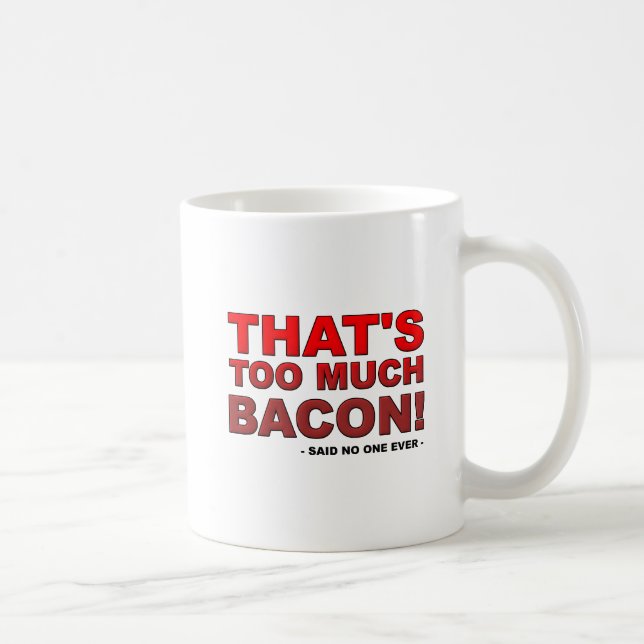 Trop de Bacon drôle Mug (Droite)