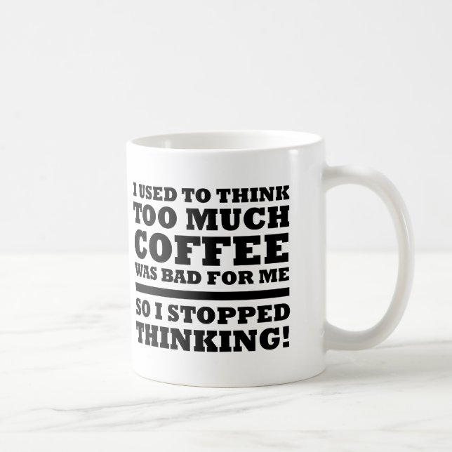 Trop de café a arrêté de penser drôle Mug (Droite)
