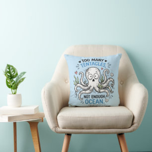 Trop de Tentacules Pas Assez d'Océan Coussin de Je