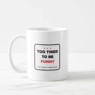 Trop fatigué pour être drôle Mug