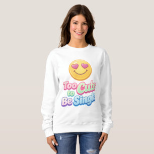 Trop Mignon pour être Célibataire Sweatshirt Cozy