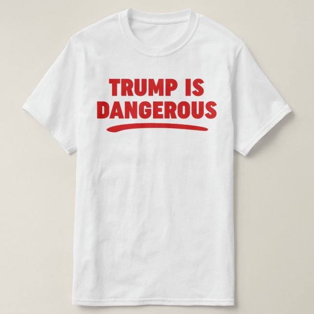 Trump est dangereux T-shirt 2016 (Design devant)