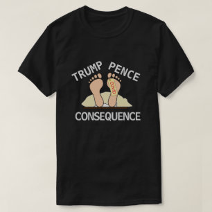 Trump Pence Conséquence T-Shirt