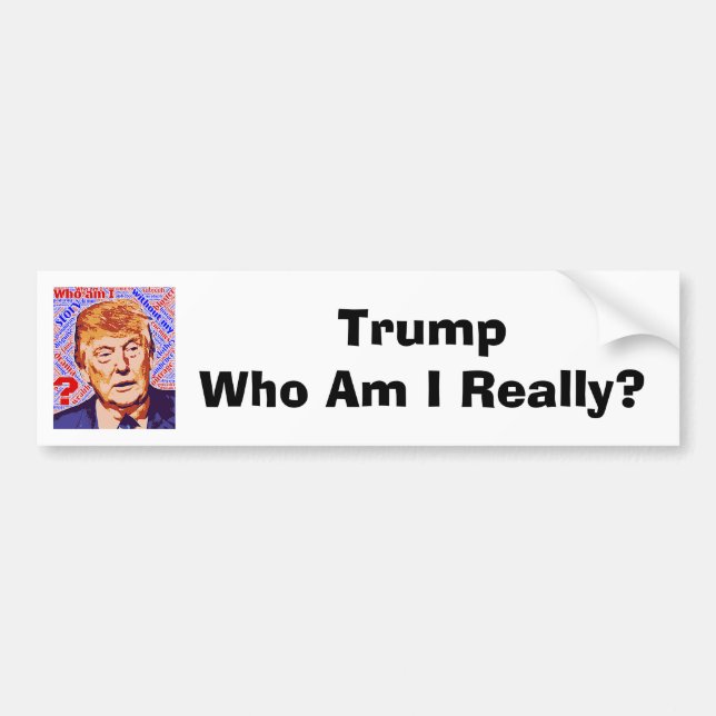 Trump Qui Suis-Je Vraiment Un Sticker De Bumper (Devant)