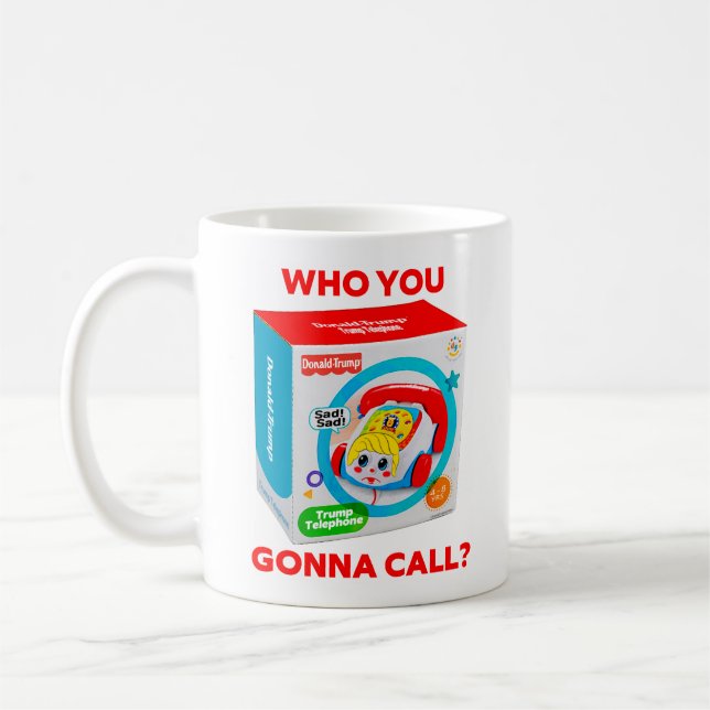TRUMP "WHO YOU GONNA CALL?" COFFEE MUG (Gauche)