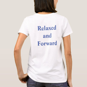 Tshirt avec "Relaxed and Forward" sur le dos.