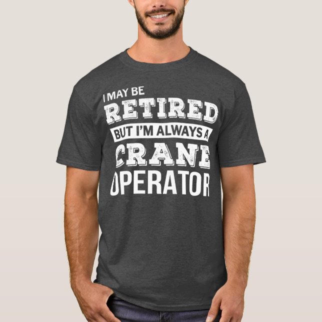 Tshirt de l'opérateur de grue à la retraite amusan (Devant)