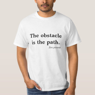 Tshirt Zen Proverbe Le Obstacle est le Chemin