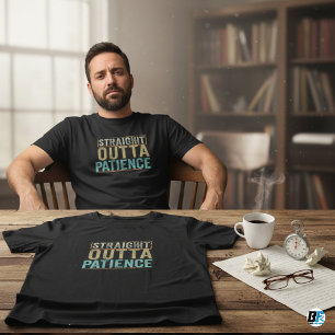 Tshirts amusants, Straight Outta Patience