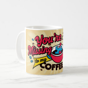 Tu es la pièce manquante de ma tasse à café.