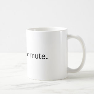 Tu es muet. La tasse au café.