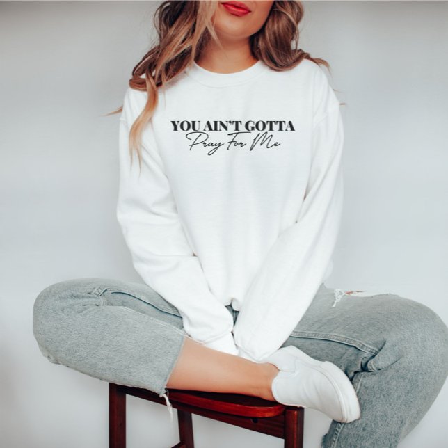 Tu n'as pas à prier pour moi Sweatshirt drôle (Créateur téléchargé)