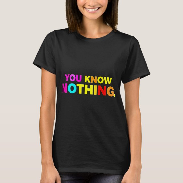 Tu Ne Connais Rien De T-shirt (Devant)