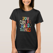 Tu peux faire des choses difficiles T-shirt pour e