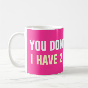 Tues n me fais pas peur j'ai 2 filles mugs à café