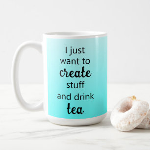Turquoise Créer des trucs et boire du thé Mug