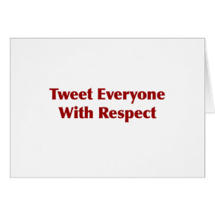 Tweetez tout le monde avec respect