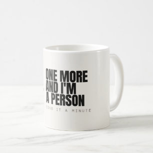 Un de plus et je suis une personne Tasse de café d