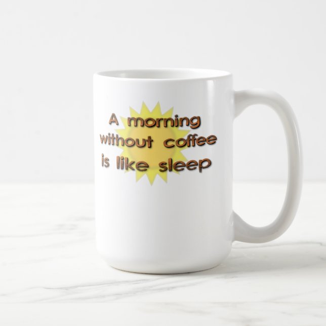 Un Matin Sans Café Est Comme Dormir Mug Drôle (Droite)