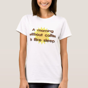 Un matin sans café est comme dormir T-shirt drôle
