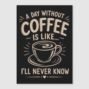 Une journée sans café est comme je ne saurai jamai