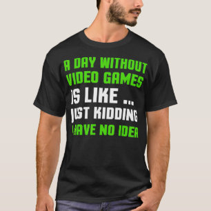 Une journée sans Jeux Vidéo T-shirts Drôle Vidéo G