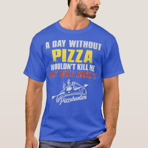 Une journée sans t-shirt de pizza Drôle Drôle Thé 