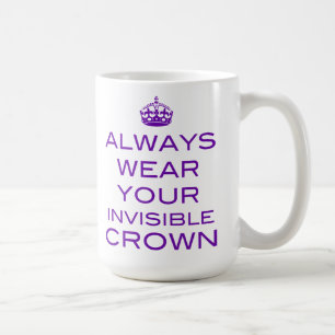 Utilisez toujours votre couronne invisible - tasse