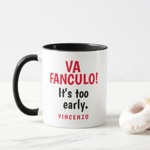Va Fanculo ! Il est trop tôt. Mug