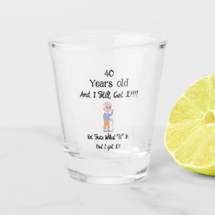 Verre A Shot 40 Ans et il l'a toujours