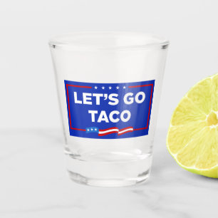Verre A Shot Allons-y Taco Trump toujours chickens dehors drôle