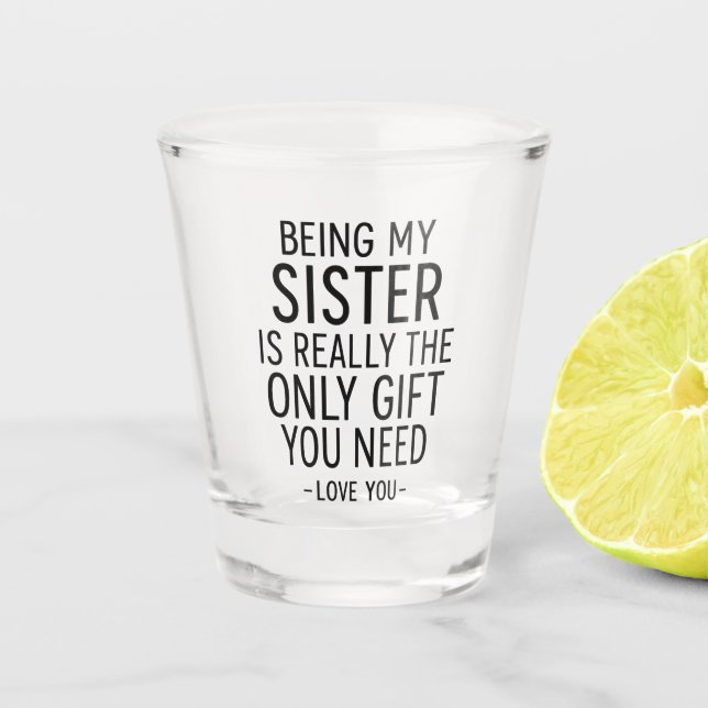 Verre A Shot Being My Sister Is the Only Gift You Need Design  (Devant)