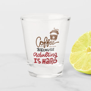 Verre A Shot Café Parce Que L'Adulte Est Dur