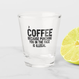 Verre A Shot Café parce que vous frapper au visage est illégal