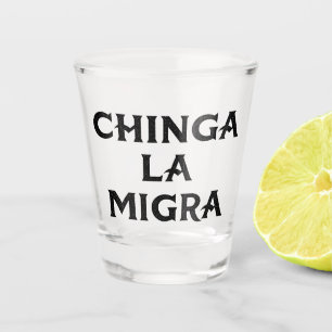 Verre A Shot Chinga LA Migra