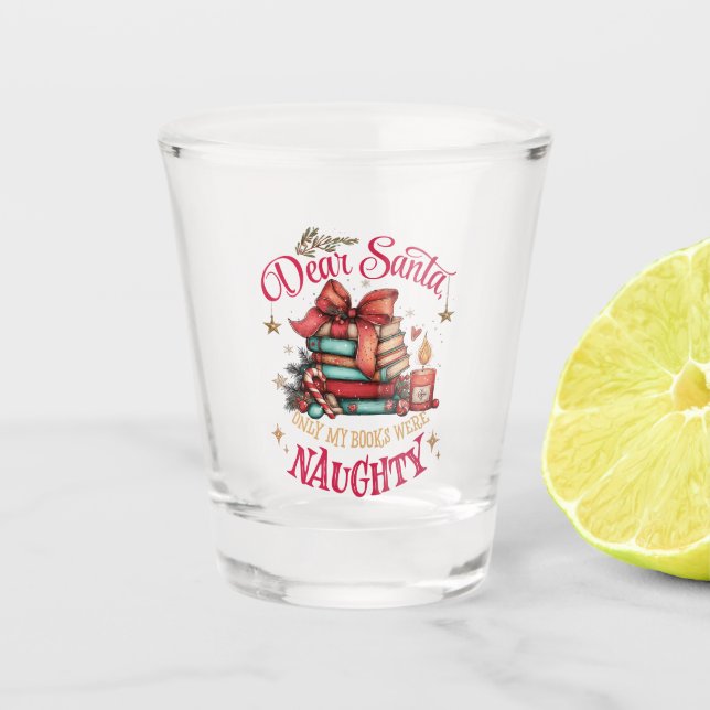 Verre A Shot Dear Santa, Only My Books Were Naughty  (Devant)