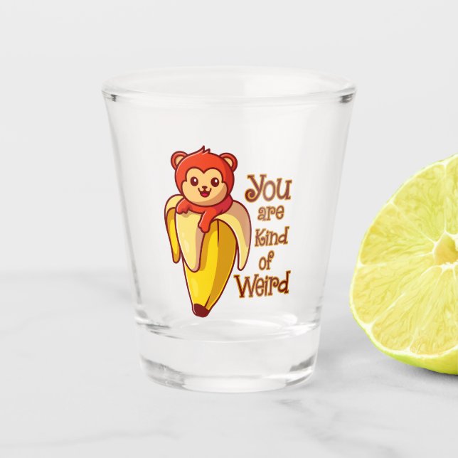Verre A Shot Drôle Banane Singe Vous Êtes Un Peu Étrange (Devant)