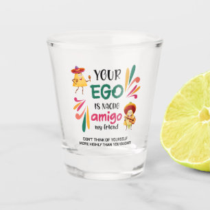 Verre A Shot Drôle VOTRE EGO EST NACHO AMIGO Texte personnalisé